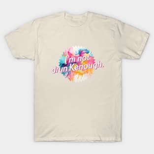 I'm not drun Kenough | Tie Dye T-Shirt